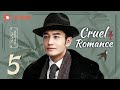 Cruel Romance - Episode 5（English sub） [Joe Chen, Huang Xiaoming]