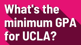 What's the minimum GPA for UCLA?