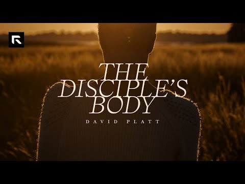 The Disciple's Body || David Platt