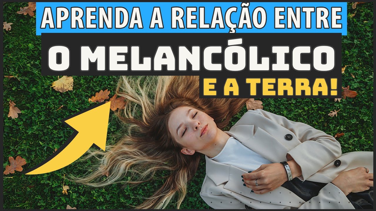 O MELANCÓLICO e o elemento TERRA - Qual é a RELAÇÃO entre os dois?
