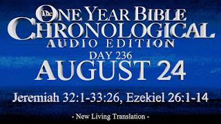 Day 236 | August 24 | Chronological Bible Audio | Jer 32-33, Ezek 26