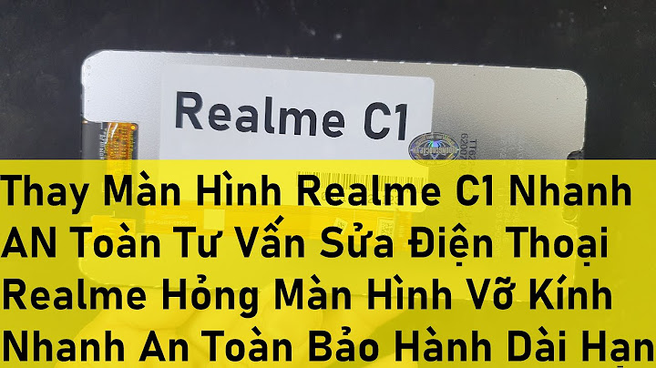 Thay màn hình realme c1 bao nhiêu tiền năm 2024