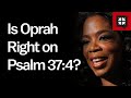 Is Oprah Right on Psalm 37:4? // Ask Pastor John