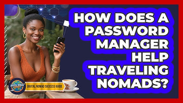 How Does A Password Manager Help Traveling Nomads?