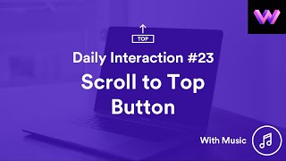 Daily Interaction #23 with Music | Scroll to Top Button | WebDev For You | Made in Webflow