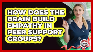 How Does The Brain Build Empathy In Peer Support Groups? - Strong Survivors Network