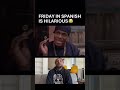 The Movie “ Friday “ in Spanish 🤣🤣🤣