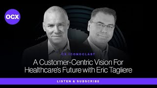 A Customer-Centric Vision for Healthcare's Future with Eric Tagliere