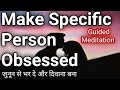 Specific person will be obsessed guided meditation         deattract