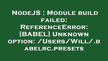 NodeJS : Module build failed: ReferenceError: [BABEL] Unknown option: /Users/Will/.babelrc.presets