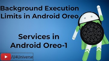 Android Oreo Services-1 | Background Execution Limits in Android Oreo | U4Universe