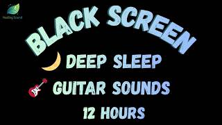 Relaxing Guitar Strings for Deep Sleep | Black Screen Sounds (12H)