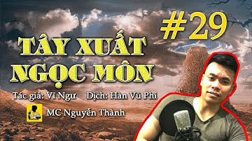 Phần 29 Tây Xuất Ngọc Môn | QUAN NỘI - GIANG TRẢM | MC Nguyễn Thành