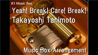 Yeah! Break! Care! Break!/Takayoshi Tanimoto [Music Box] (Anime 'Dragon Ball Kai' ED)