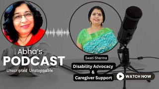 Swati Sharma's Journey Disability Advocacy, Caregiver Support & Resilience  Podcast Interview