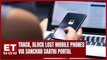 Users Can Track, Block Lost Mobile Phones Across India Via Sanchar Saathi Potral | ET Now
