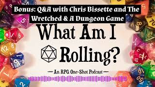 Bonus: Q&A with Chris Bissette and The Wretched & A Dungeon Game