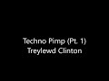 Techno Pimp Part 1 Treylewd Clinton