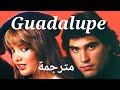 اغنية غوادالوبي ( رهينة الماضي ) كاملة و مترجمة  with lyrics Guadalupe