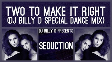 Seduction - Two to Make It Right (DJ Billy D Special Dance Mix)