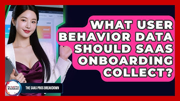 What User Behavior Data Should SaaS Onboarding Collect? - The SaaS Pros Breakdown