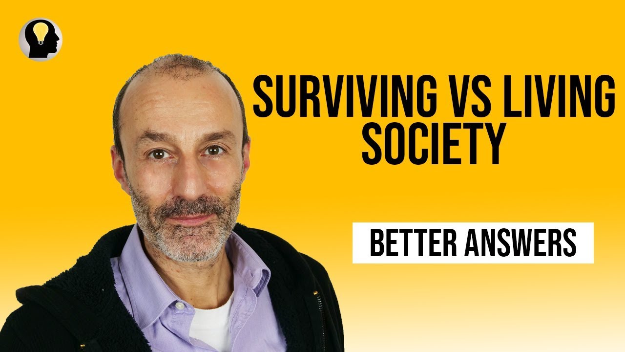 Living vs. Surviving in our Societies