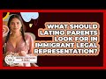 What Should Latino Parents Look For In Immigrant Legal Representation?