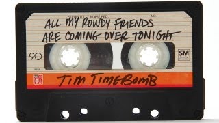 All My Rowdy Friends Are Coming Over Tonight - Tim Timebomb