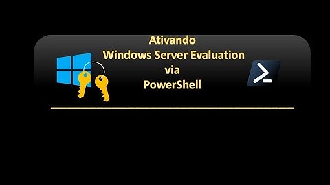 🔑 Ativando Windows Server Evaluation via PowerShell