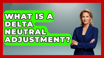 What Is A Delta Neutral Adjustment? - Stock and Options Playbook