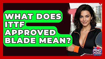 What Does ITTF Approved Blade Mean? - Ping Pong Prodigy