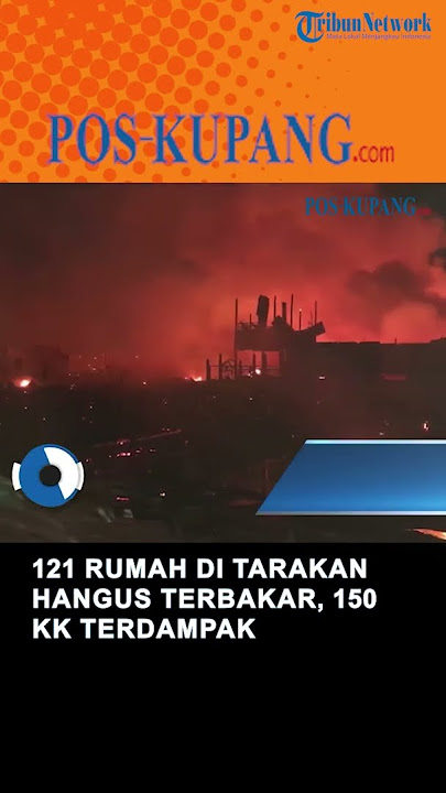 121 Rumah di Tarakan Hangus Terbakar, 150 KK Terdampak