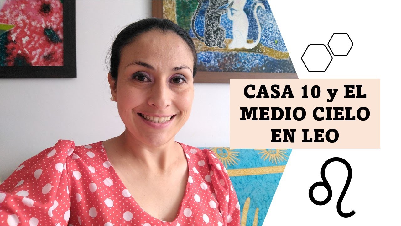 Casa 10 y Medio Cielo en LEO ☀️♌ - YouTube