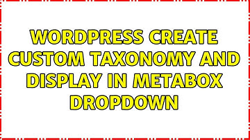 Wordpress: Create custom taxonomy and Display in metabox dropdown