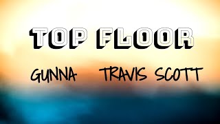 Gunna ft. Travis scott - Top Floor [LYRICS]