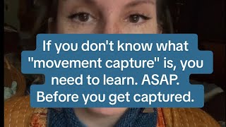 If You Dont Know What Movement Capture Is, You Need To Learn. Asap. Before It Captures You.