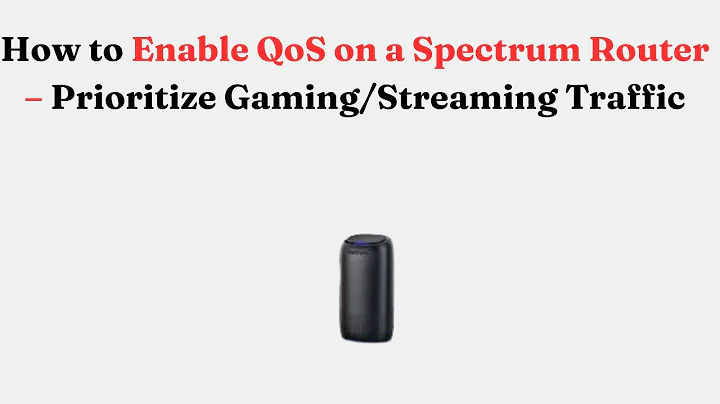 How to Enable QoS on a Spectrum Router – Prioritize Gaming/Streaming Traffic