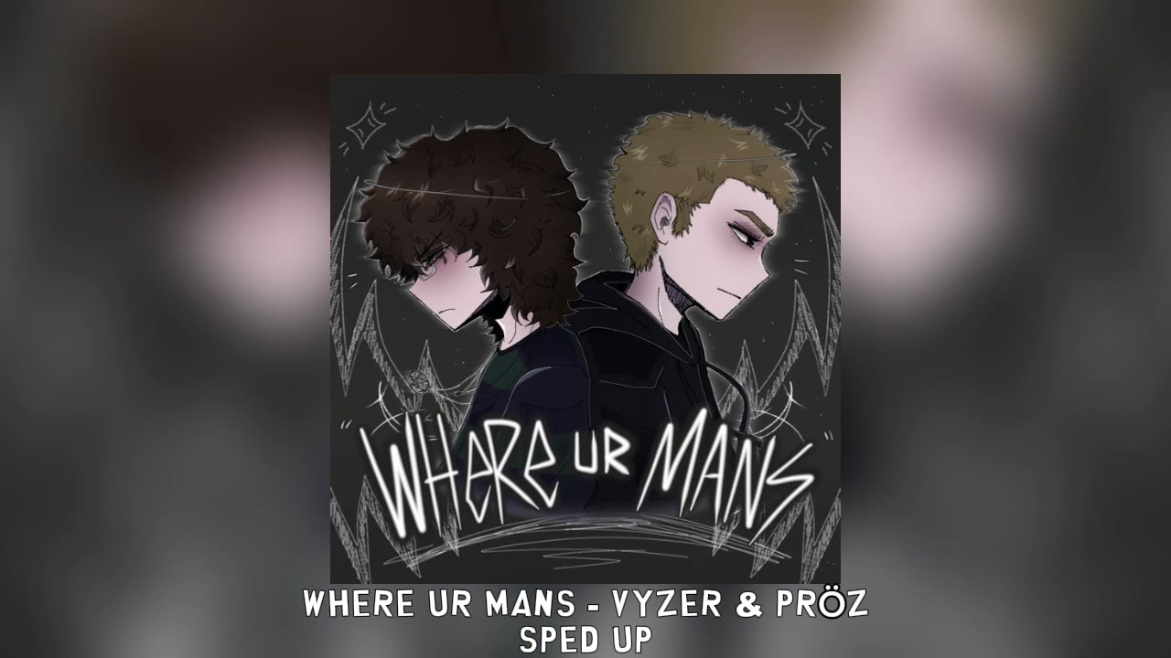 WHERE UR MANS - Vyzer & pröz [sped up]