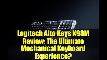 Logitech Alto Keys K98M Review: The Ultimate Mechanical Keyboard Experience?