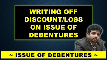 Writing Off Discount / Loss on Issue of Debentures || The Accounting Class