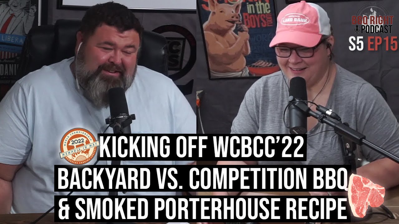 Kicking Off WCBCC, Backyard vs. Competition BBQ & Smoked Porterhouse Recipe — Season 5: Episode 15