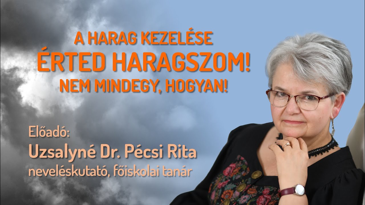 Uzsalyné Dr. Pécsi Rita: A harag kezelése. Érted haragszom! Nem mindegy, hogyan!