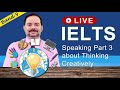 IELTS Live Class - Speaking Part 3 about Thinking Creatively