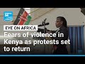 Fears of violence in Kenya as protests set to return • FRANCE 24 English