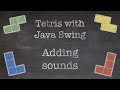 OOP with Java: 19. Tetris Game with Java Swing (Part IX. Adding sounds and building the game)