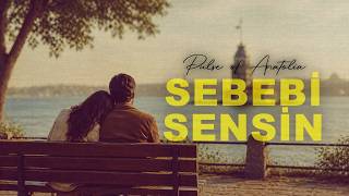 Sebebi Sensin - Pulse Of Anatolia