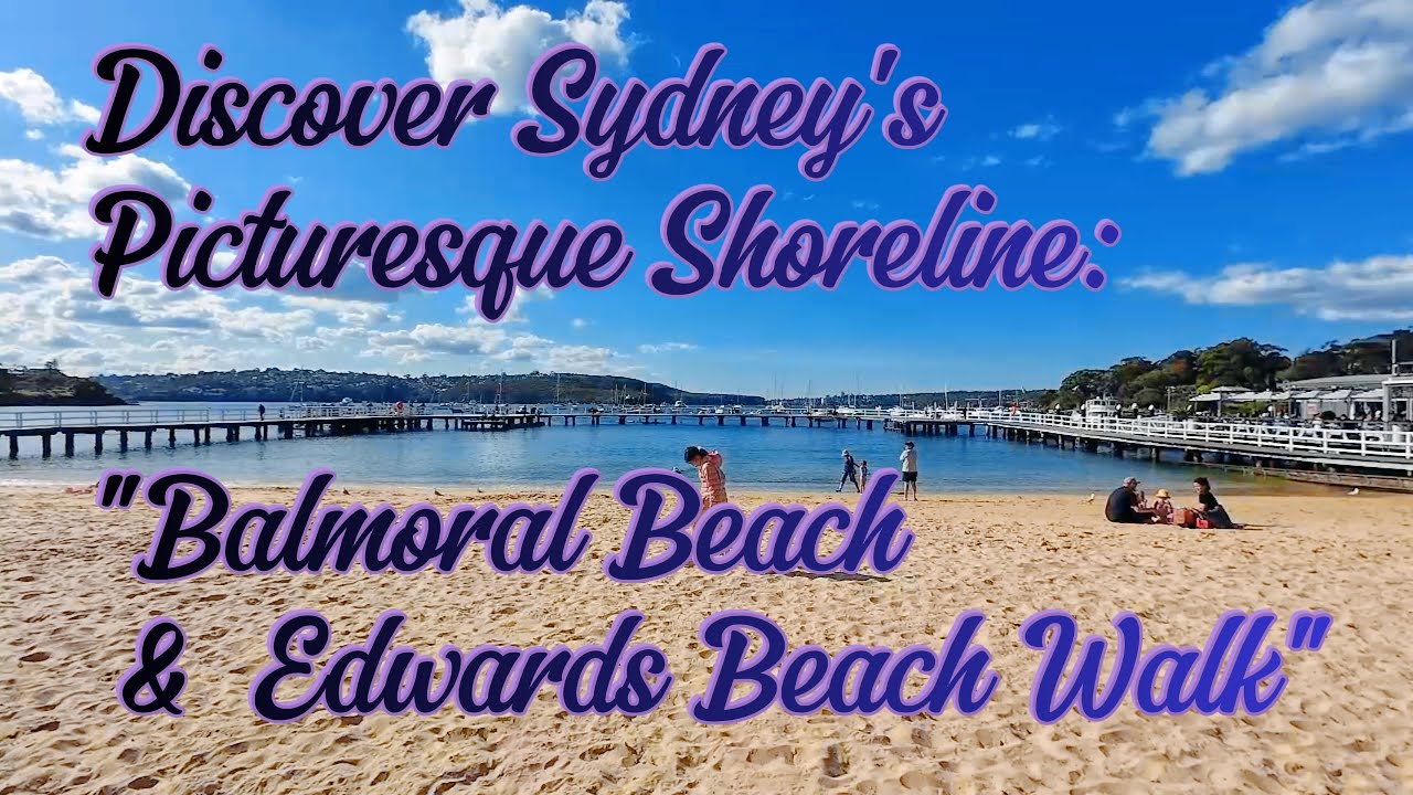 Discover Sydney's Picturesque Shoreline: Balmoral Beach and Edwards Beach
