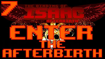 Enter the Afterbirth - Episode 7 | Isaac: Afterbirth Let