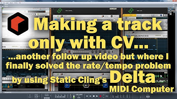 Reason: Making a track only with CV! (Finally solved rate/tempo prob. by using Static Cling