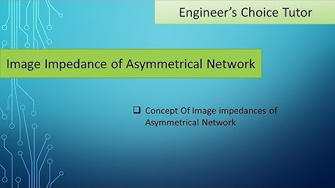 Image impedances | Asymmetrical network